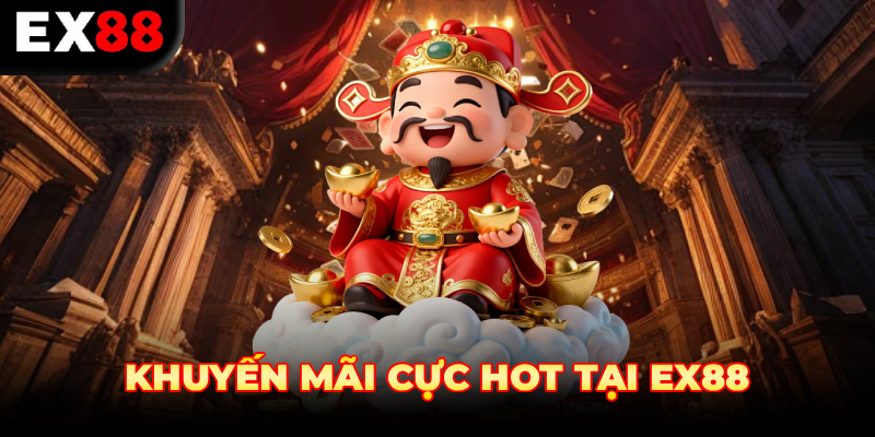 EX88 KHUYẾN MÃI CỰC HOT 2026
